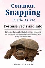 Common Snapping Turtle as Pet: Complete owners guide to common snapping turtle, care, reproduction, management and many more included