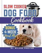Slow Cooker Dog Food Cookbook: Easy Homemade Healthy, Vet-Approved Dog Recipes in Your Crock-Pot 4-Week Meal Plan Included for Your Furry Friend