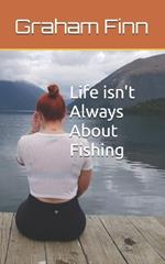 Life isn't Always About Fishing
