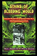 Stains of Bleeding Mould: Poetry from The Dark Side of Asperger's Autism Vol. 3 (Rev.) Romulus C. Kulik-Draco -With Original Images & Artwork-