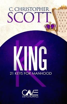 King: 21 Keys for Manhood - C Christopher Scott - cover