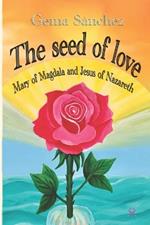 The Seed of Love: Mary of Magdala and Jesus of Nazareth