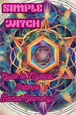 Simple Witch: Guide to Mystical Patterns (Sacred Geometry)