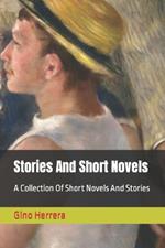 Stories And Short Novels: A Collection Of Short Novels And Stories