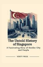 The Untold History of Singapore: A Fascinating Story of Garden City and People