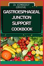 Gastroesphageal Junction Support Cookbook: Deliciously Designed, Recipes to Soothe and Support the Healing through Harmony