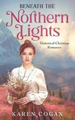 Beneath the Northern LIghts: An Alaska Historical Romance