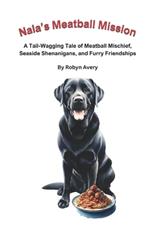 Nala's Meatball Mission: A Tail-Wagging Tale of Meatball Mischief, Seaside Shenanigans, and Furry Friendships