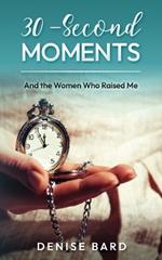 30-Second Moments: And the Women Who Raised Me