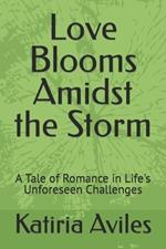 Love Blooms Amidst the Storm: A Tale of Romance in Life's Unforeseen Challenges
