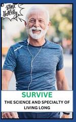 Survive: The Science and Specialty of Living Long