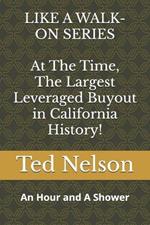 At The Time, The Largest Leveraged Buyout in California History!: An Hour and A Shower