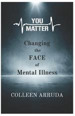 You Matter: Changing the FACE of Mental Illness