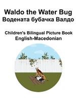 English-Macedonian Waldo the Water Bug / ???????? ??????? ????? Children's Bilingual Picture Book