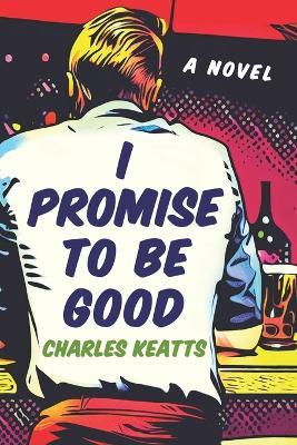 I Promise To Be Good - Charles Keatts - cover