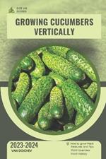 Growing Cucumbers Vertically: Guide and overview