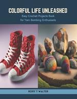 Colorful Life Unleashed: Easy Crochet Projects Book for Yarn Bombing Enthusiasts