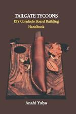 Tailgate Tycoons: DIY Cornhole Board Building Handbook