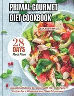 Primal Gourmet Diet Cookbook: Unleashing Culinary Excellence with 100+ Satisfying Recipes for a Wholesome and Flavorful Journey