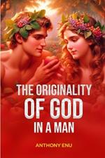 The Originality of God in a Man: Understanding the Working Power of Recreation, Rebirth and Restoration of Man back to God
