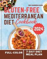 Gluten-Free Mediterranean Diet Cookbook 2024 (Full-color Photos): The Complete Easy and Healthy Everyday Mouthwatering Recipes without Gluten No-Stress 7-Day Diet Meal Plan