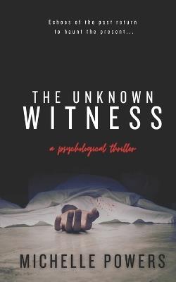 The Unknown Witness: A Chilling Psychological Thriller - Michelle Powers - cover