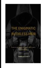 The Enigmatic Ruthless Heir: A saga of love, Hatred, Power And Family Secrets (A Short Story)