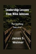 Leadership Lessons from Mike Johnson: Navigating Success