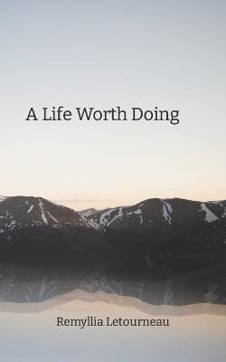 A Life Worth Doing - Remyllia Letourneau - cover