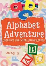 Alphabet Adventure: Activity with Alphabets For Ages 3 - 5