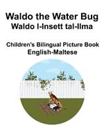 English-Maltese Waldo the Water Bug / Waldo l-Insett tal-Ilma Children's Bilingual Picture Book