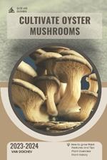 Cultivate Oyster Mushrooms: Guide and overview