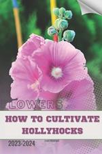 How to Cultivate Hollyhocks: Become flowers expert