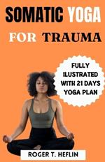 Somatic Yoga for Trauma: Complete Beginner guide to somatic exercises for trauma healing and weight loss.