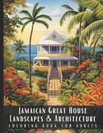 Jamaican Great House Landscapes & Architecture Coloring Book for Adults: Beautiful Nature Landscapes Sceneries and Foreign Buildings Coloring Book for Adults, Perfect for Stress Relief and Relaxation - 50 Coloring Pages