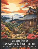 Japanese Minka Landscapes & Architecture Coloring Book for Adults: Beautiful Nature Landscapes Sceneries and Foreign Buildings Coloring Book for Adults, Perfect for Stress Relief and Relaxation - 50 Coloring Pages
