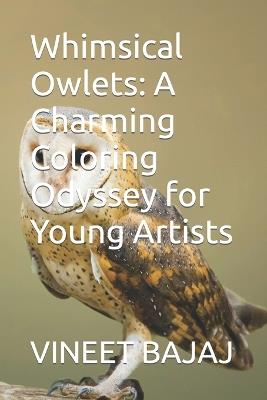 Whimsical Owlets: A Charming Coloring Odyssey for Young Artists - Vineet Bajaj - cover