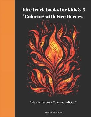 Fire truck books for kids "Coloring with Fire Heroes.: "Flame Heroes - Coloring Edition" - Jhonn Salazar,Croma Joy - cover