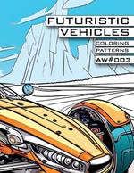 Futuristic Vehicles - Coloring Patterns X Atomic Watermelon - AW#003: Color Exploration Book for Kids and Adults - Spark Creativity, Explore Forms, Educate Yourself to Express Your Love for Art!