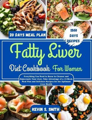 Fatty Liver Diet Cookbook For Women: Everything You Need to Know to Cleanse and Rejuvenate Your Liver. Take Advantage of a 10-Week Meal Plan and Delicious Recipes for the Optimum Liver Health - Cuqi And Co Publication,Kevin S Smith - cover