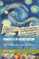 Principles of Orchestration: How to Make Music Like the Masters