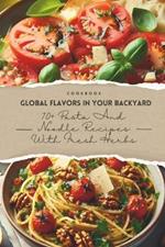 Global Flavors in Your Backyard: 70+ Pasta and Noodle Recipes with Fresh Herbs