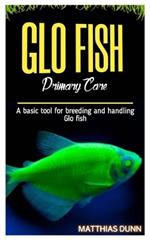 GLO FISH Primary Care: A basic tool for breeding and handling Glo fish