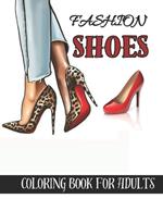 fashion shoes coloring book for adults: Beautiful Fashion Shoes Coloring Book For Adults for stress relief and relaxation,
