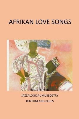 African Love Songs: (In the Key of Jazzalogical Museoetry Rhythm and Blues ) - Abdul Kenyatta - cover