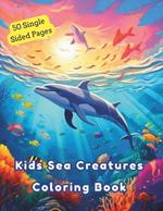 Kids Sea Creatures Coloring Book: 50 Single sided Pages