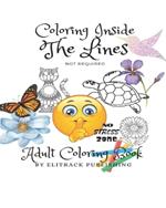 Coloring Inside The Lines (Not Required) Adult Coloring Book: Progress not perfection series