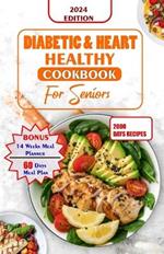 Diabetes and Heart Healthy Cookbook for Seniors: Quick and Delicious Recipes Preventing Heart Disease And Reducing Blood Sugar For Older People