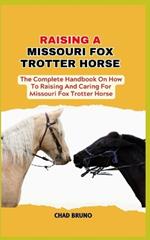 Missouri Fox Trotter Horse: The Complete Handbook On How To Raising And Caring For Missouri Fox Trotter Horse