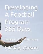 Developing A Football Program 365 Days: Developing The Total Program